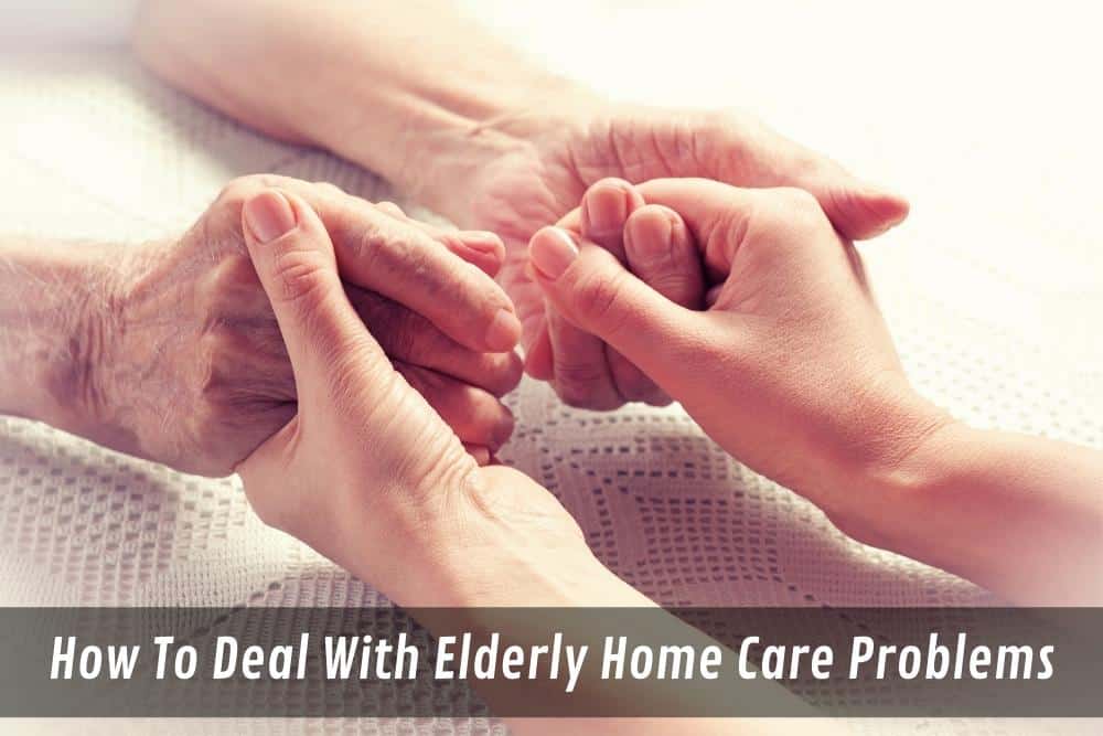 Image presents How To Deal With Elderly Home Care Problems - Elderly Home Care Services
