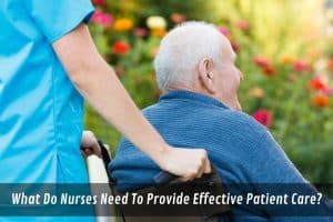 Image presents What Do Nurses Need To Provide Effective Patient Care