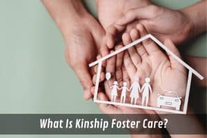 Image presents What Is Kinship Foster Care