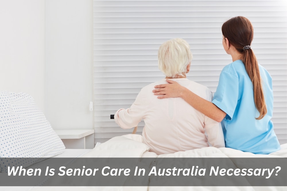 Image presents When Is Senior Care In Australia Necessary - Seniors Community Care