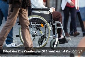 Image presents What Are The Challenges Of Living With A Disability